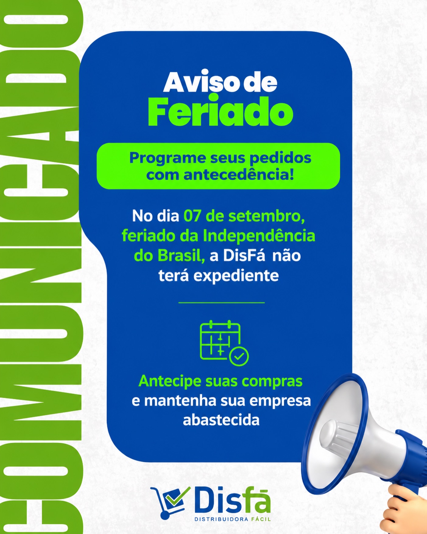 Não deixe o feriado pegar o estoque da sua empresa de surpresa! 📢

No dia 07 de setembro, feriado da Independência do Brasil, a DisFá não terá expediente.

Programe seus pedidos de produtos de limpeza, higiene, descartáveis, copa e escritório com antecedência e mantenha sua empresa abastecida.

📲 Faça sua cotação: (81) 3454-0035

#ComunicadoDisFá #Feriado7DeSetembro #SuprimentosParaEmpresas #AbastecimentoEmpresarial #DisFá